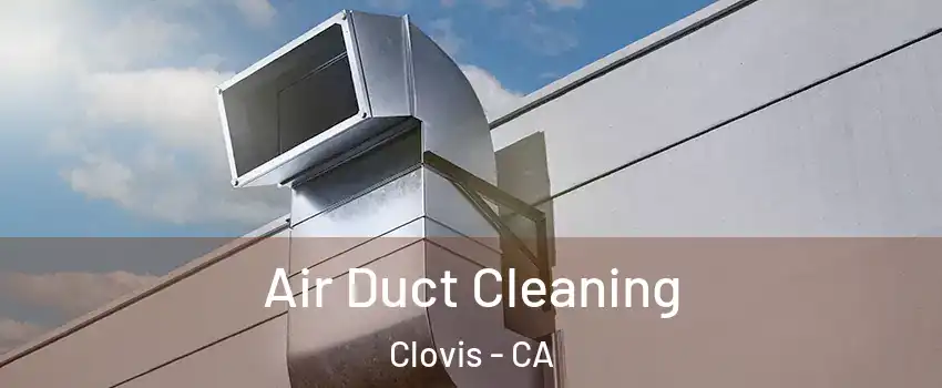  Air Duct Cleaning Clovis - CA