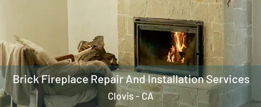  Brick Fireplace Repair And Installation Services Clovis - CA
