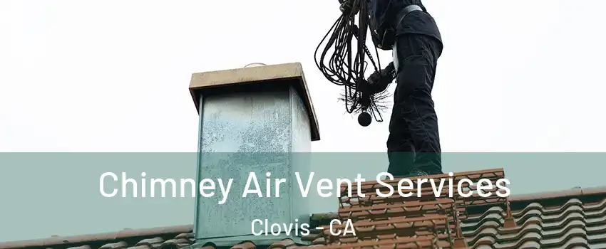 Chimney Air Vent Services Clovis - CA