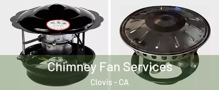  Chimney Fan Services Clovis - CA