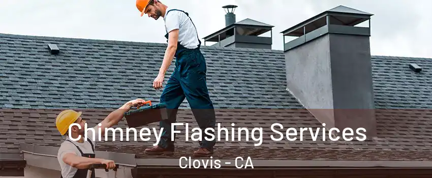 Chimney Flashing Services Clovis - CA
