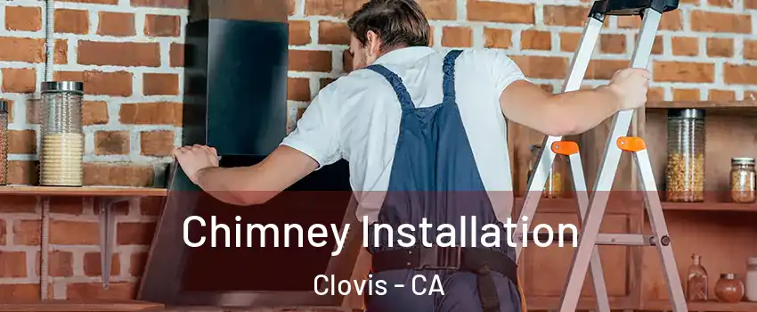  Chimney Installation Clovis - CA