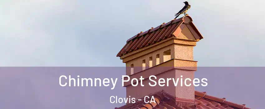  Chimney Pot Services Clovis - CA