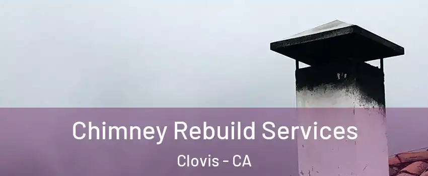  Chimney Rebuild Services Clovis - CA