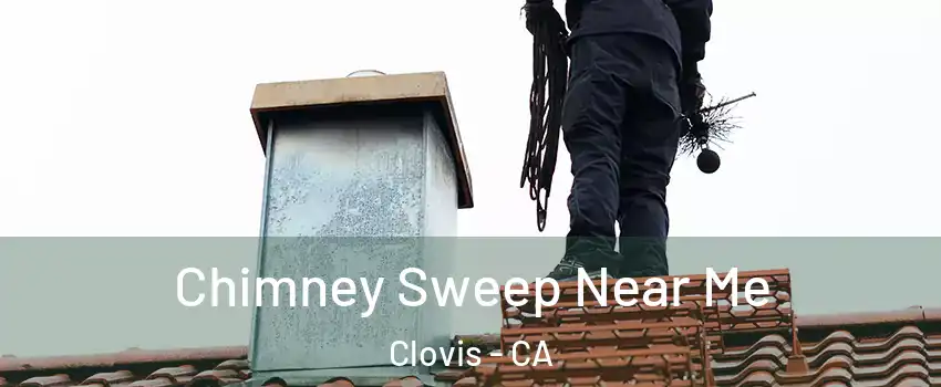  Chimney Sweep Near Me Clovis - CA
