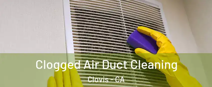  Clogged Air Duct Cleaning Clovis - CA