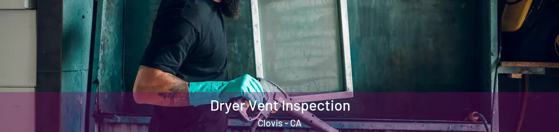 Dryer Vent Inspection Clovis - CA