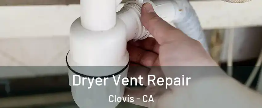  Dryer Vent Repair Clovis - CA