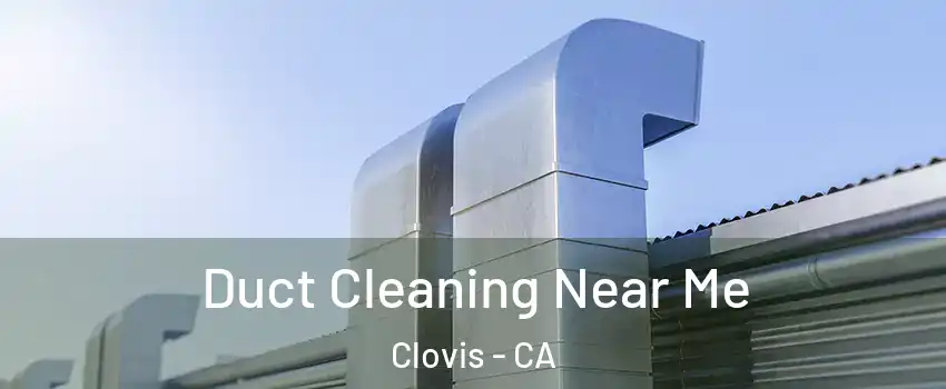  Duct Cleaning Near Me Clovis - CA