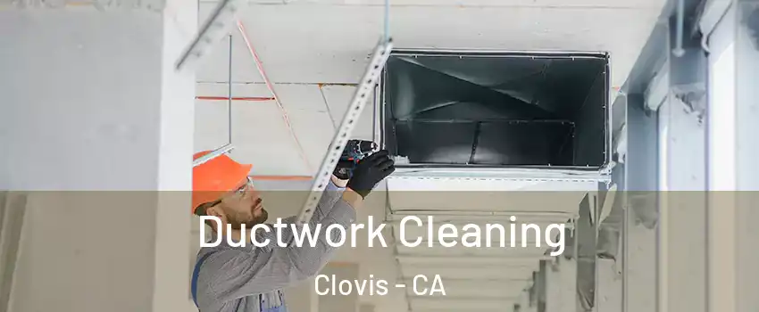  Ductwork Cleaning Clovis - CA