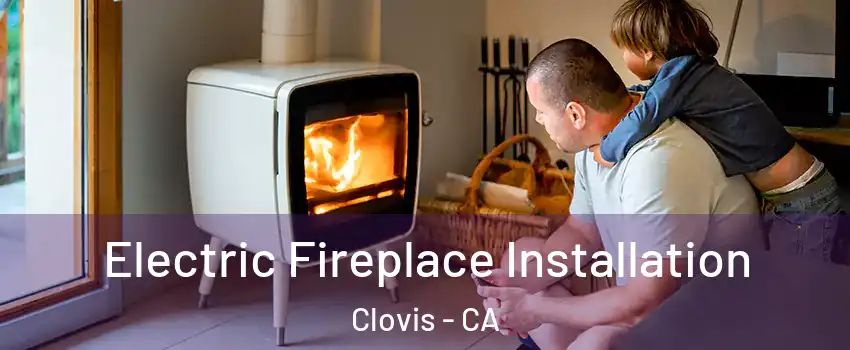  Electric Fireplace Installation Clovis - CA