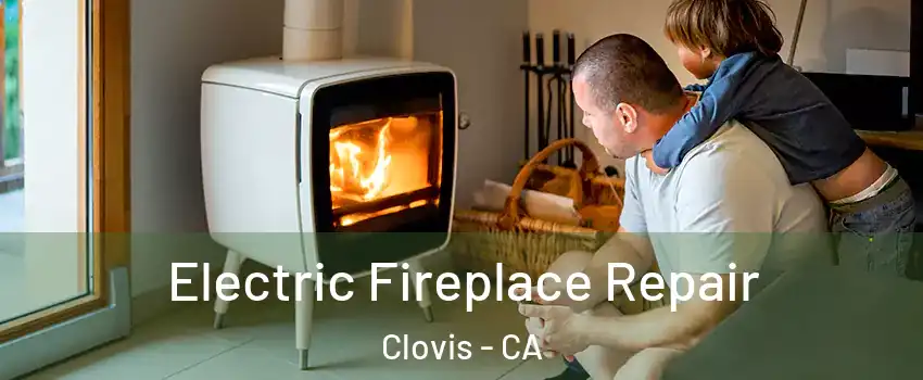  Electric Fireplace Repair Clovis - CA