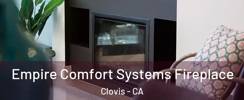  Empire Comfort Systems Fireplace Clovis - CA