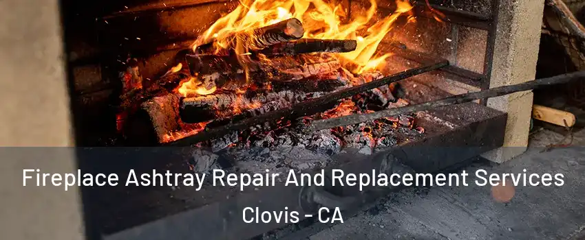  Fireplace Ashtray Repair And Replacement Services Clovis - CA