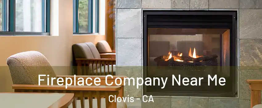  Fireplace Company Near Me Clovis - CA