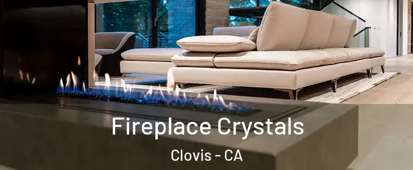  Fireplace Crystals Clovis - CA