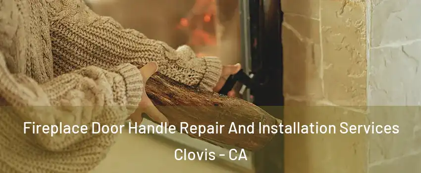  Fireplace Door Handle Repair And Installation Services Clovis - CA