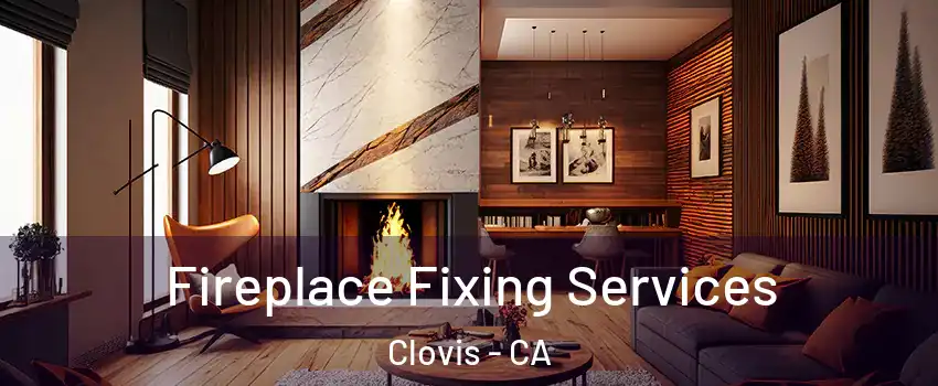  Fireplace Fixing Services Clovis - CA