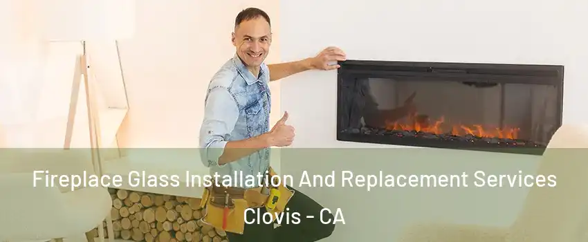  Fireplace Glass Installation And Replacement Services Clovis - CA