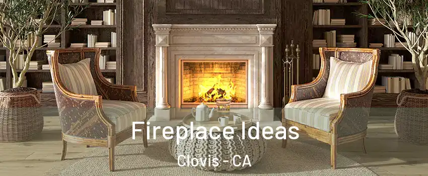  Fireplace Ideas Clovis - CA