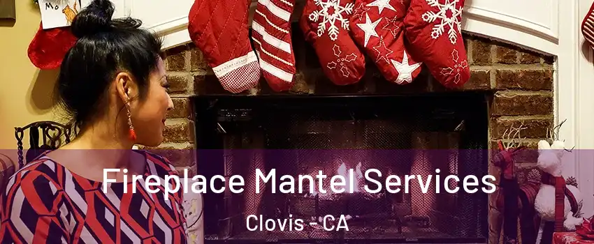  Fireplace Mantel Services Clovis - CA