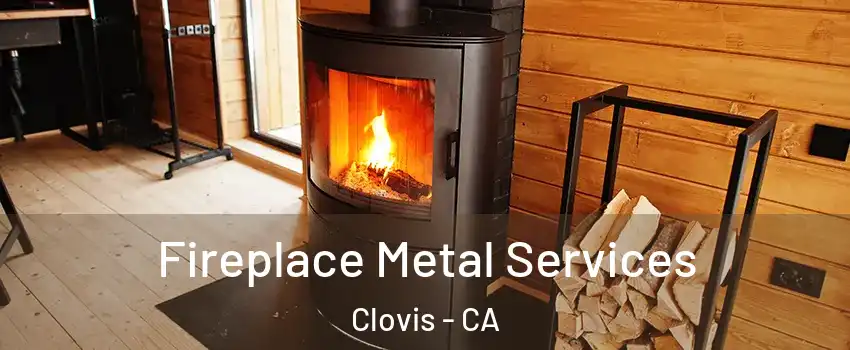  Fireplace Metal Services Clovis - CA