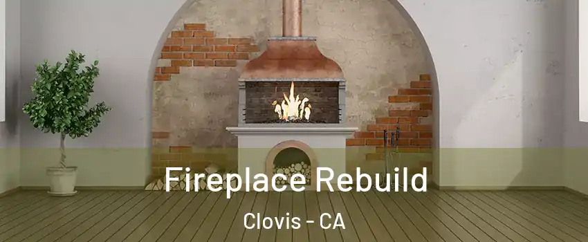  Fireplace Rebuild Clovis - CA