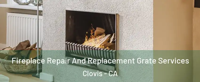  Fireplace Repair And Replacement Grate Services Clovis - CA
