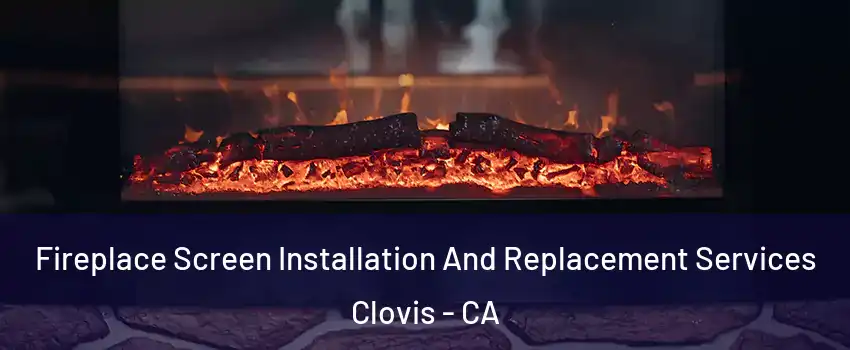  Fireplace Screen Installation And Replacement Services Clovis - CA