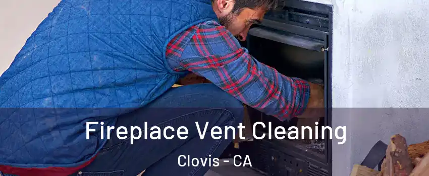  Fireplace Vent Cleaning Clovis - CA
