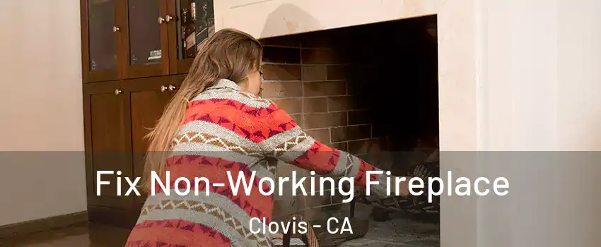  Fix Non-Working Fireplace Clovis - CA