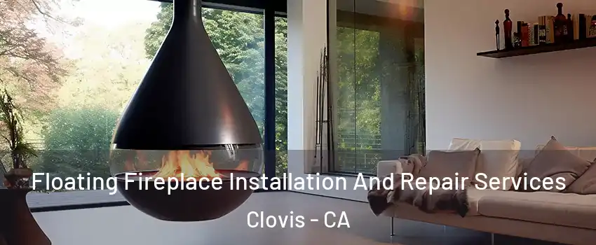 Floating Fireplace Installation And Repair Services Clovis - CA