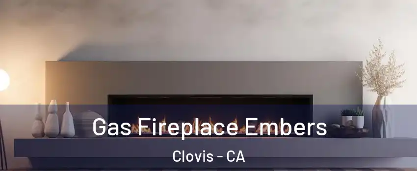  Gas Fireplace Embers Clovis - CA