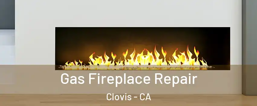  Gas Fireplace Repair Clovis - CA