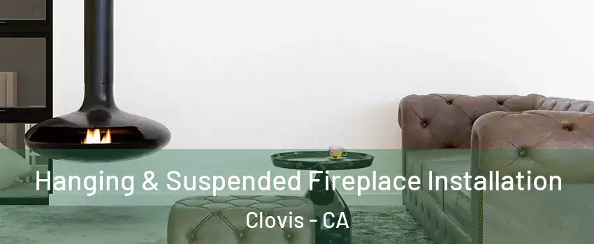  Hanging & Suspended Fireplace Installation Clovis - CA