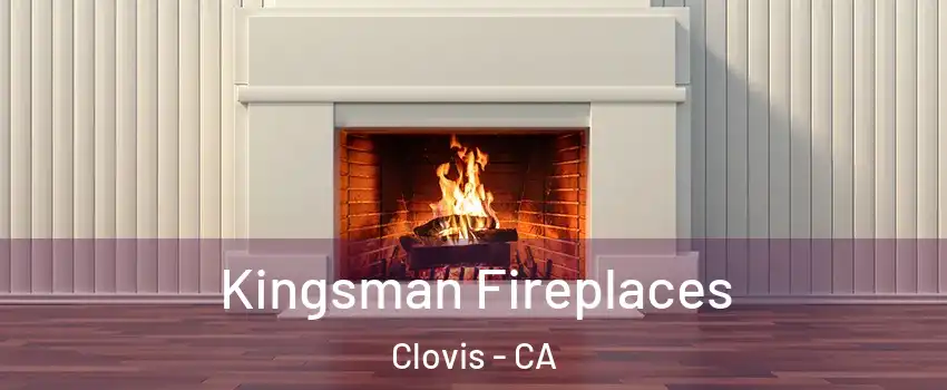  Kingsman Fireplaces Clovis - CA