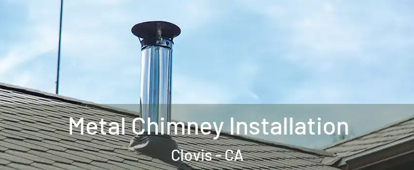  Metal Chimney Installation Clovis - CA