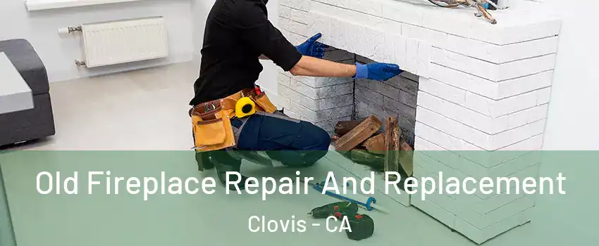  Old Fireplace Repair And Replacement Clovis - CA