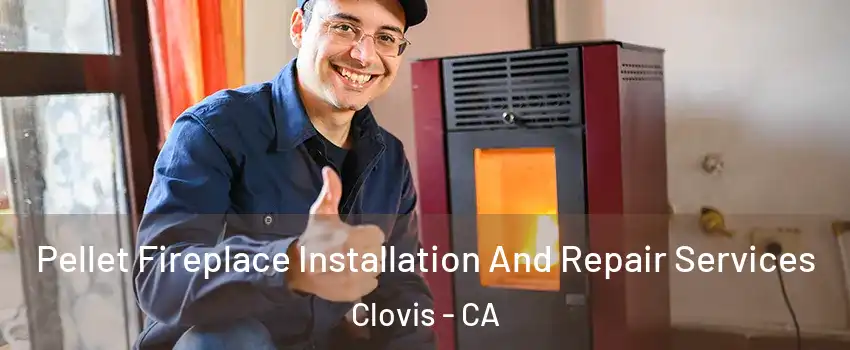  Pellet Fireplace Installation And Repair Services Clovis - CA