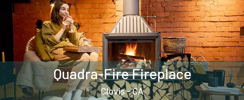  Quadra-Fire Fireplace Clovis - CA
