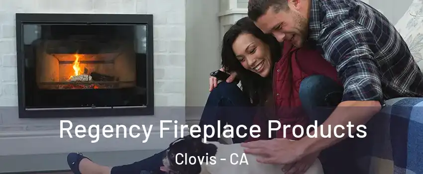  Regency Fireplace Products Clovis - CA