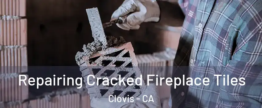  Repairing Cracked Fireplace Tiles Clovis - CA