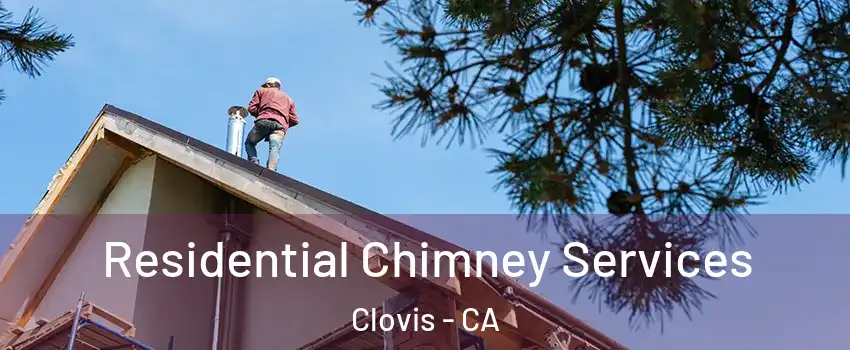  Residential Chimney Services Clovis - CA
