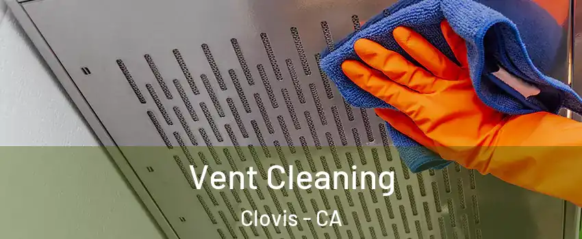  Vent Cleaning Clovis - CA