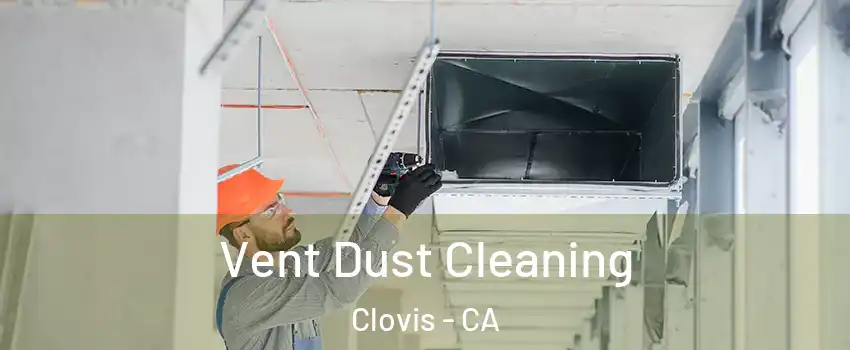  Vent Dust Cleaning Clovis - CA
