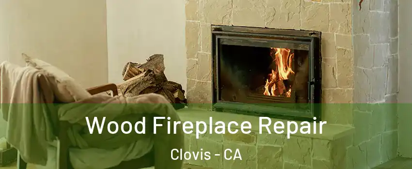  Wood Fireplace Repair Clovis - CA
