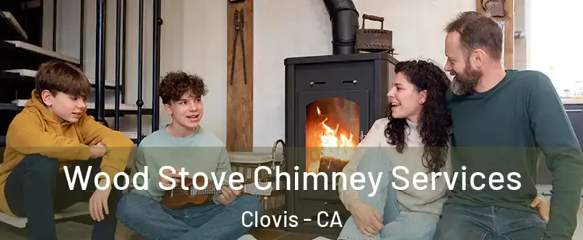  Wood Stove Chimney Services Clovis - CA