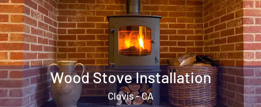  Wood Stove Installation Clovis - CA