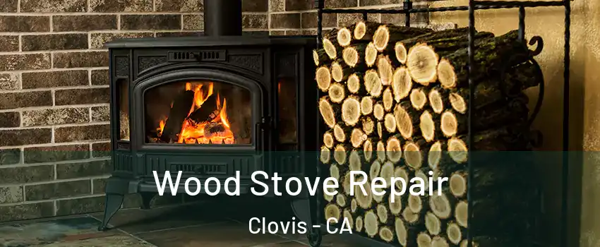  Wood Stove Repair Clovis - CA